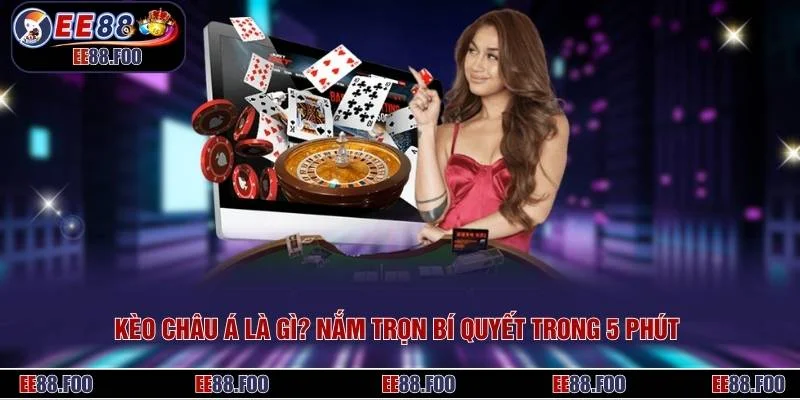 Kèo Châu Á Là Gì? Nắm Trọn Bí Quyết Trong 5 Phút